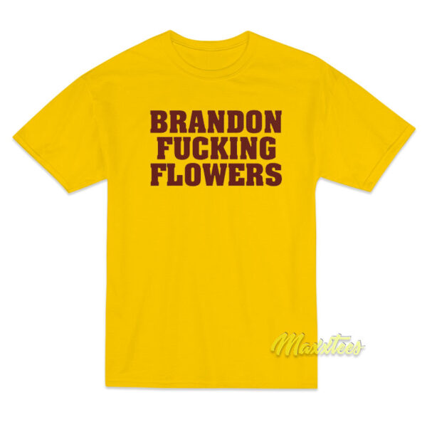 Brandon Fucking Flowers T-Shirt Brandon Fucking Flowers T-Shirt