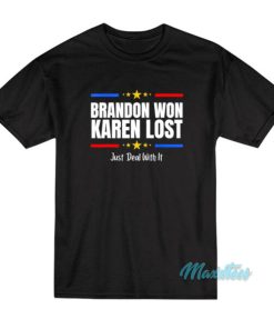 Brandon Won Karen Lost Just Deal With It T-Shirt