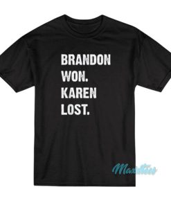 Brandon Won Karen Lost T-Shirt 2 Brandon Won Karen Lost T Shirt 3