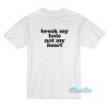 Break My Hole Not My Heart T-Shirt