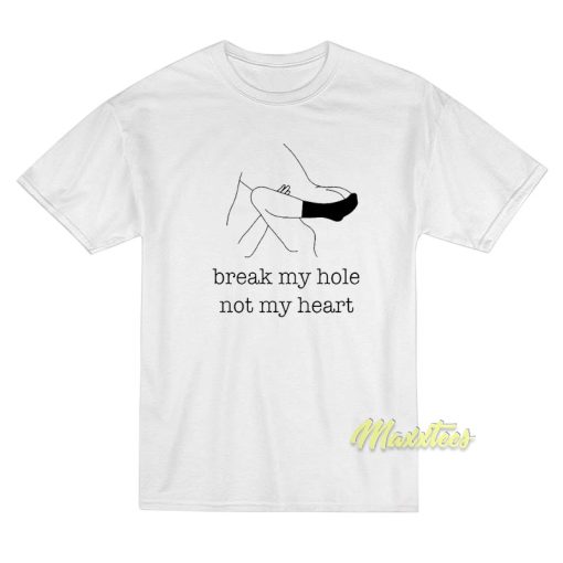 Break My Hole Not My Heart Unisex T-Shirt