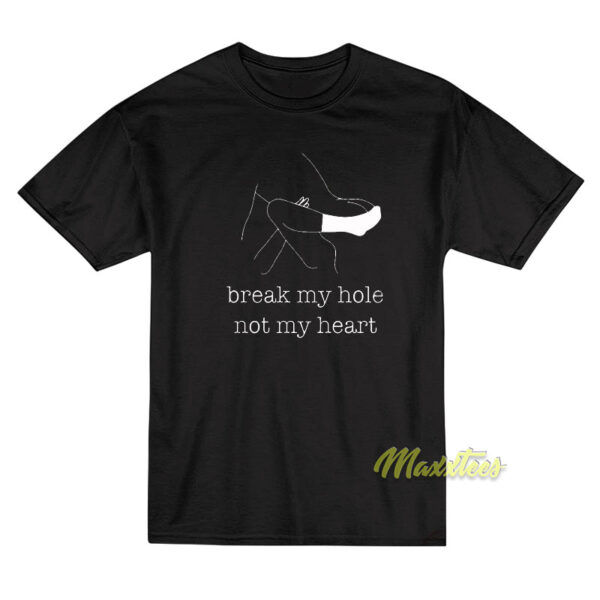 Break My Hole Not My Heart Unisex T-Shirt Break My Hole Not My Heart Unisex T-Shirt