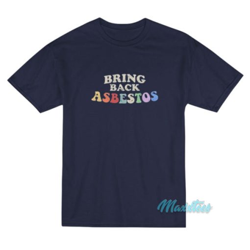 Bring Back Asbestos T-Shirt