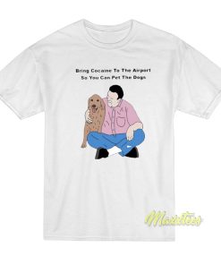 Bring Cocaine To The Airport T-Shirt Bring Cocaine To The Airport T-Shirt