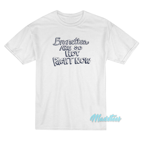 Britney Spears Brunettes Are So Hot Right Now T-Shirt Britney Spears Brunettes Are So Hot Right Now T-Shirt