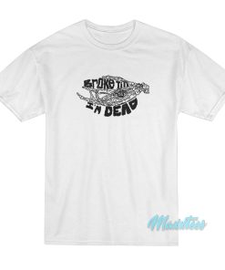 Broke Till I’m Dead T-Shirt