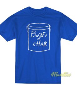 Bucket of Chalk T-Shirt