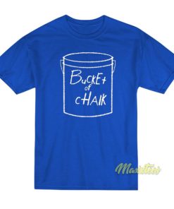 Bucket of Chalk T Shirt 3