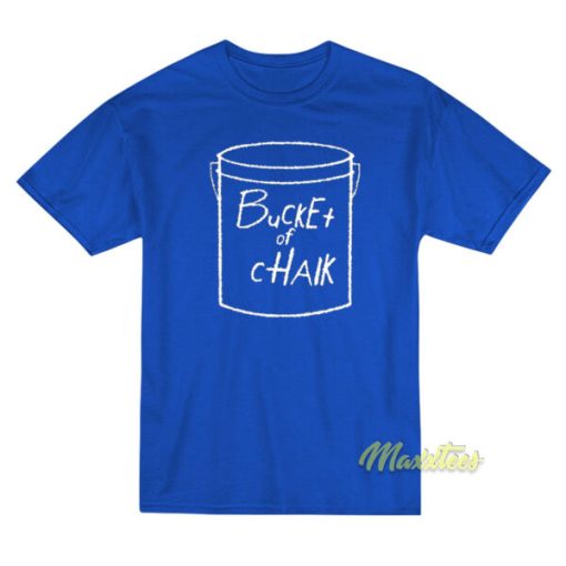 Bucket of Chalk T-Shirt