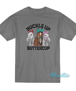 Buckle Up Buttercup Horse T-Shirt
