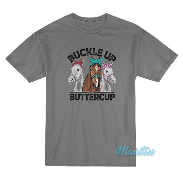 Buckle Up Buttercup Horse T-Shirt Buckle Up Buttercup Horse T-Shirt