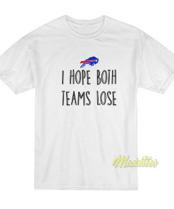 Buffalo Bills I Hope Both Teams Lose T-Shirt