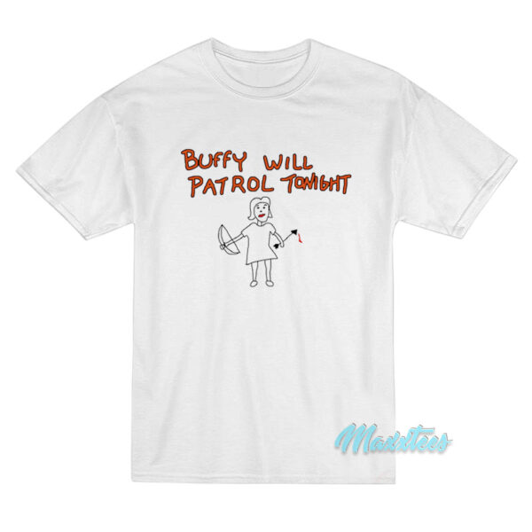 Buffy The Vampire Slayer Will Patrol Tonight T-Shirt Buffy The Vampire Slayer Will Patrol Tonight T-Shirt