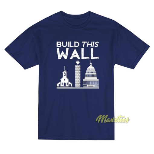 Build This Wall Church State T-Shirt