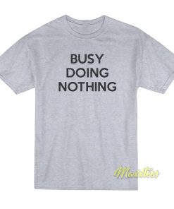 Busy Doing Nothing T-Shirt