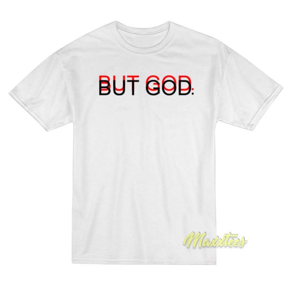 But God Unisex T-Shirt But God Unisex T-Shirt