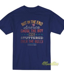 But In The End America Chose The Boy T-Shirt