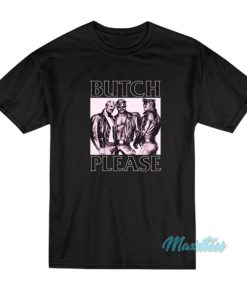 Butch Please T-Shirt