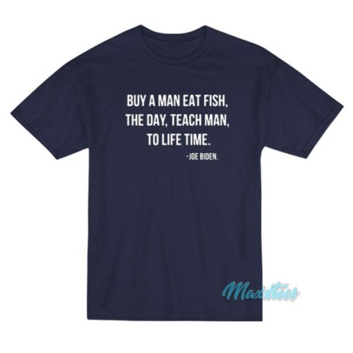 Buy A Man Eat Fish The Day Joe Biden T-Shirt