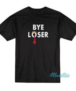 Bye Loser Hair Donald Trump T-Shirt