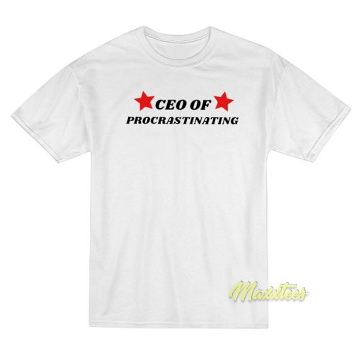 CEO Of Procrastinating T-Shirt