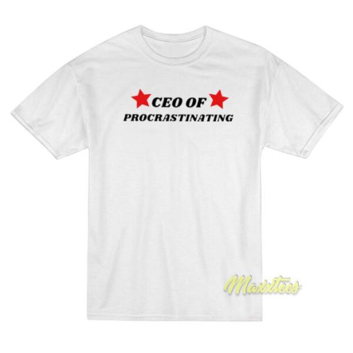 CEO Of Procrastinating T-Shirt