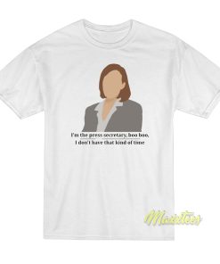 C.J. Cregg Quote I’m The Press Secretary Boo T-Shirt