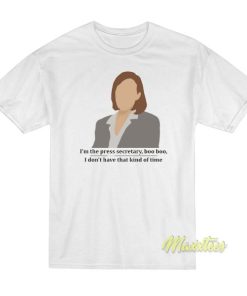 C.J. Cregg Quote I’m The Press Secretary Boo T-Shirt