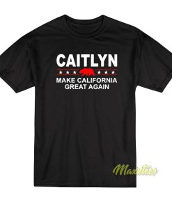 Caitlyn Make California Great Again T-Shirt