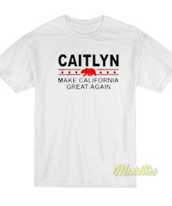 Caitlyn Make California Great Again T-Shirt 2 Caitlyn Make California Great Again T Shirt 3
