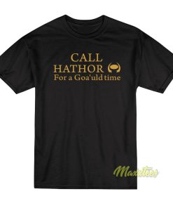 Call Hathor For Goa’uld Time T-Shirt