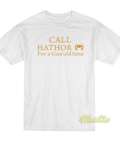 Call Hathor For Goa’uld Time T-Shirt
