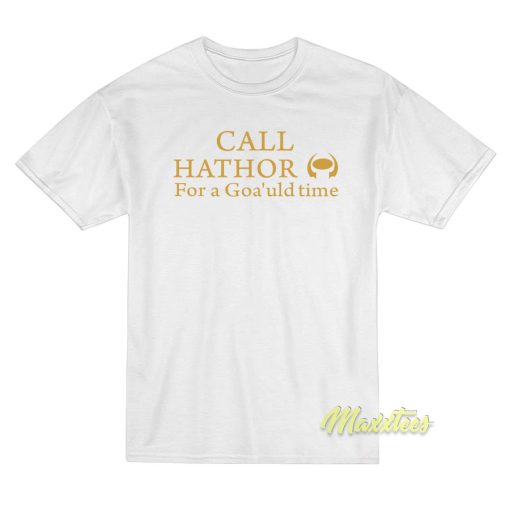 Call Hathor For Goa’uld Time T-Shirt