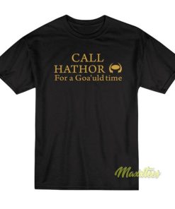 Call Hathor For Goauld Time T Shirt 3