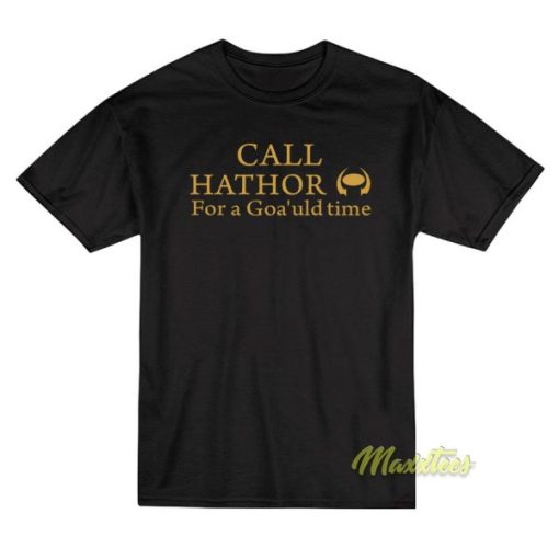 Call Hathor For Goa’uld Time T-Shirt