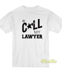 Call My Lawyer T-Shirt
