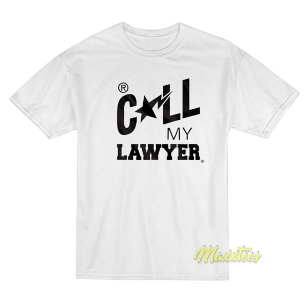 Call My Lawyer T-Shirt Call My Lawyer T-Shirt