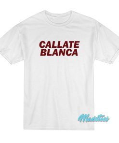 Callate Blanca T-Shirt