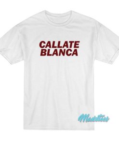 Callate Blanca T-Shirt