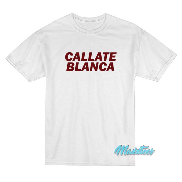 Callate Blanca T-Shirt Callate Blanca T-Shirt