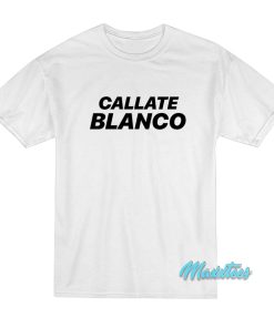 Callate Blanco T-Shirt
