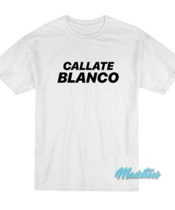 Callate Blanco T-Shirt
