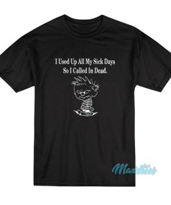 Calvin I Used Up All My Sick Days T-Shirt