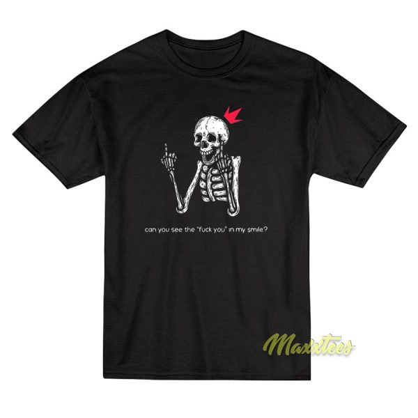 Can You See The fuck You In My Smile T-Shirt Can You See The fuck You In My Smile T-Shirt