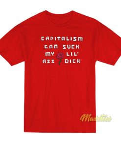 Capitalism Can Suck My Lil Ass Dick T-Shirt
