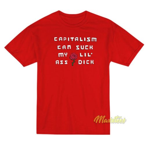 Capitalism Can Suck My Lil Ass Dick T-Shirt