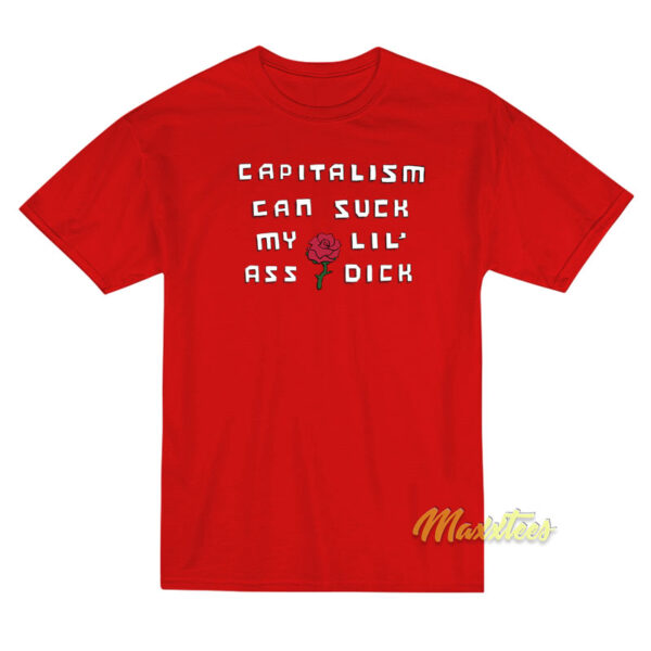 Capitalism Can Suck My Lil Ass Dick T-Shirt Capitalism Can Suck My Lil Ass Dick T-Shirt