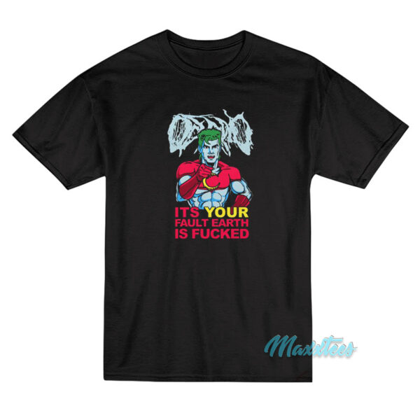 Captain Planet It's Your Fault Earth Is Fucked T-Shirt Captain Planet It's Your Fault Earth Is Fucked T-Shirt