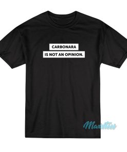 Carbonara Is Not An Opinion T-Shirt