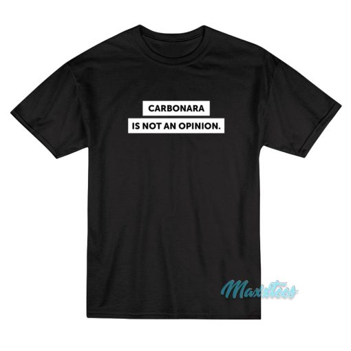 Carbonara Is Not An Opinion T-Shirt